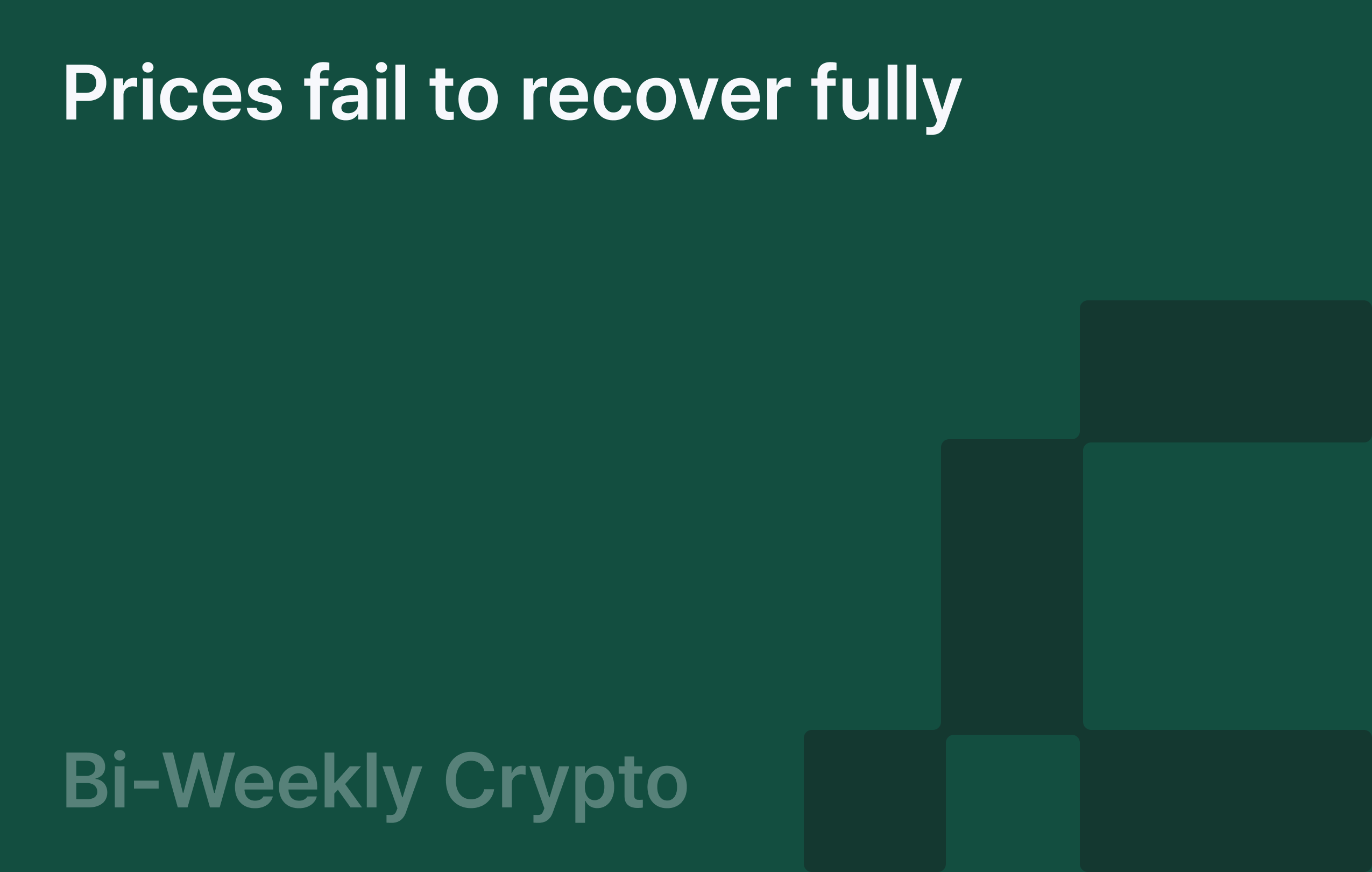Bi-Weekly Crypto: Prices fail to recover fully