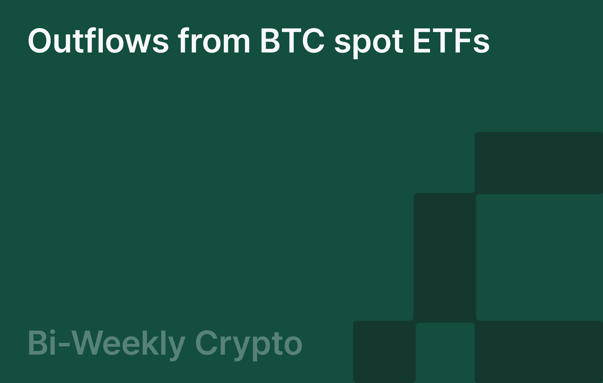 Bi-Weekly Crypto: Outflows from BTC spot ETFs