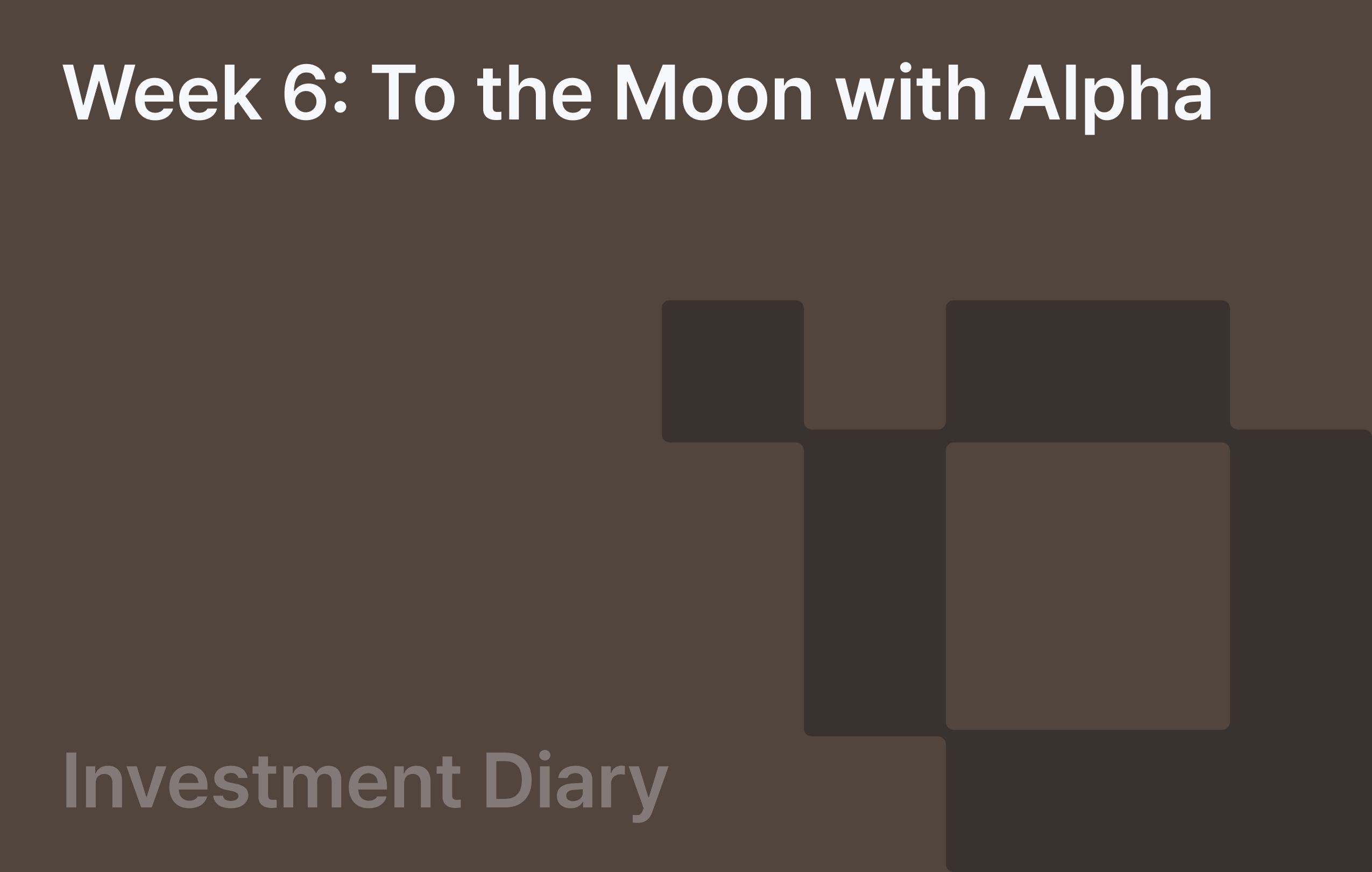 Week 6: To the Moon with Alpha