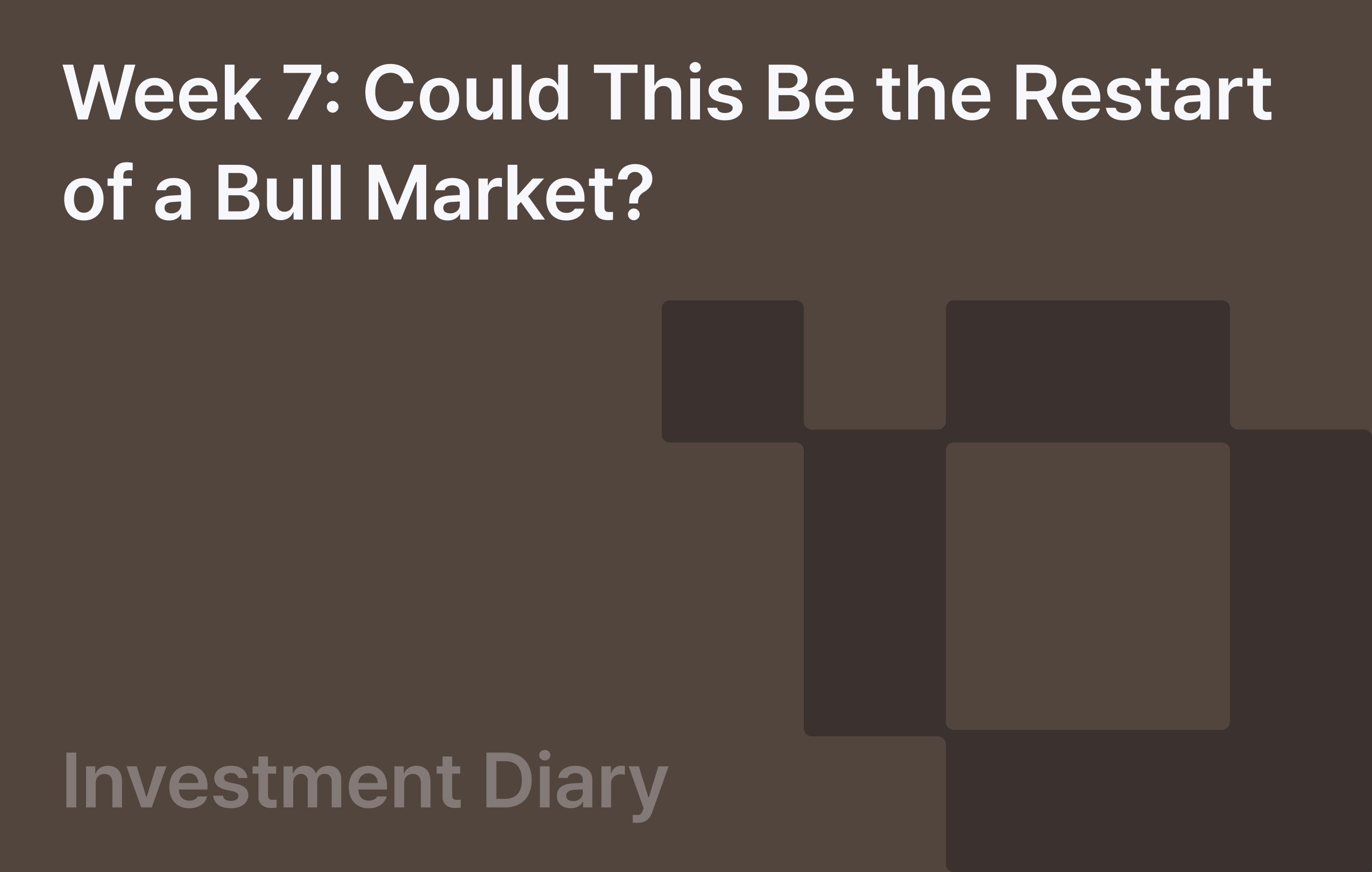 Week 7: Could This Be the Restart of a Bull Market?