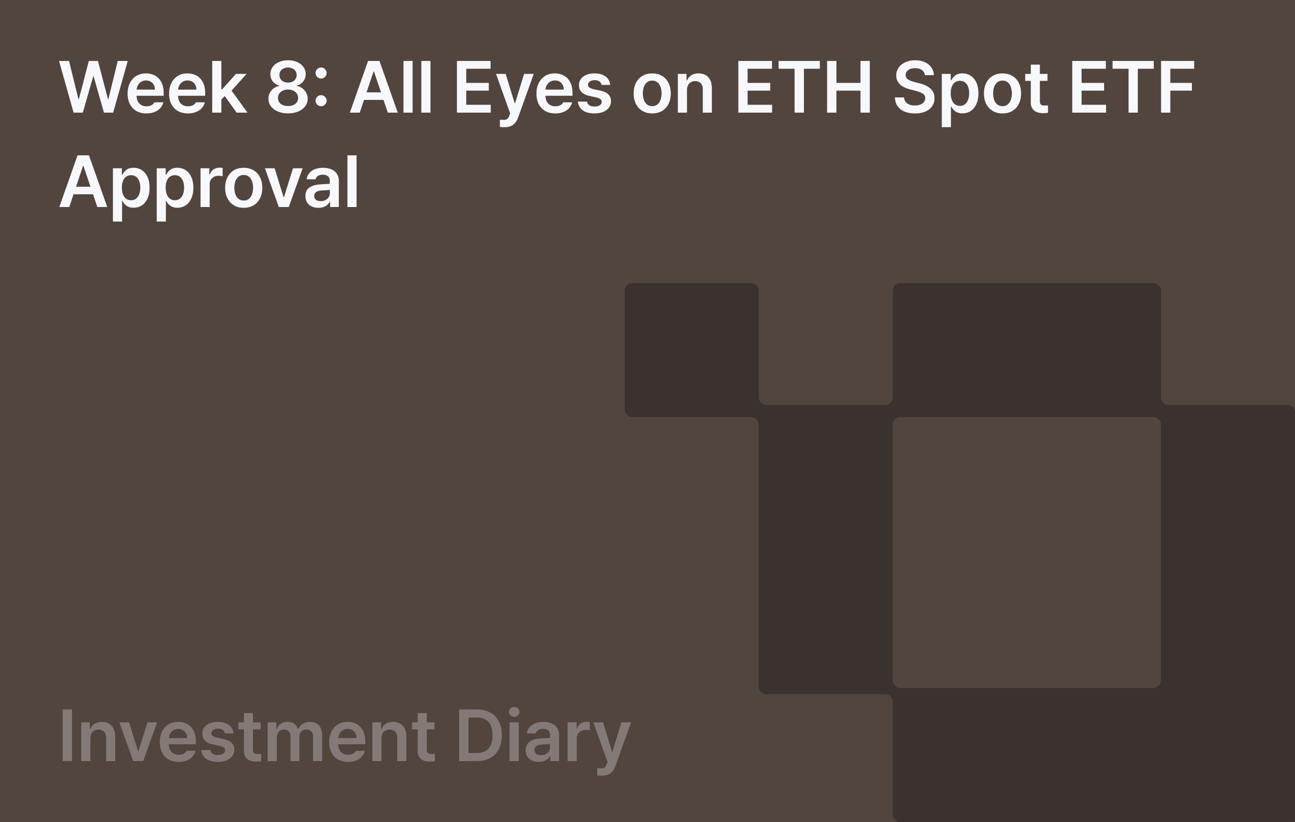 Week 8: All Eyes on ETH Spot ETF Approval