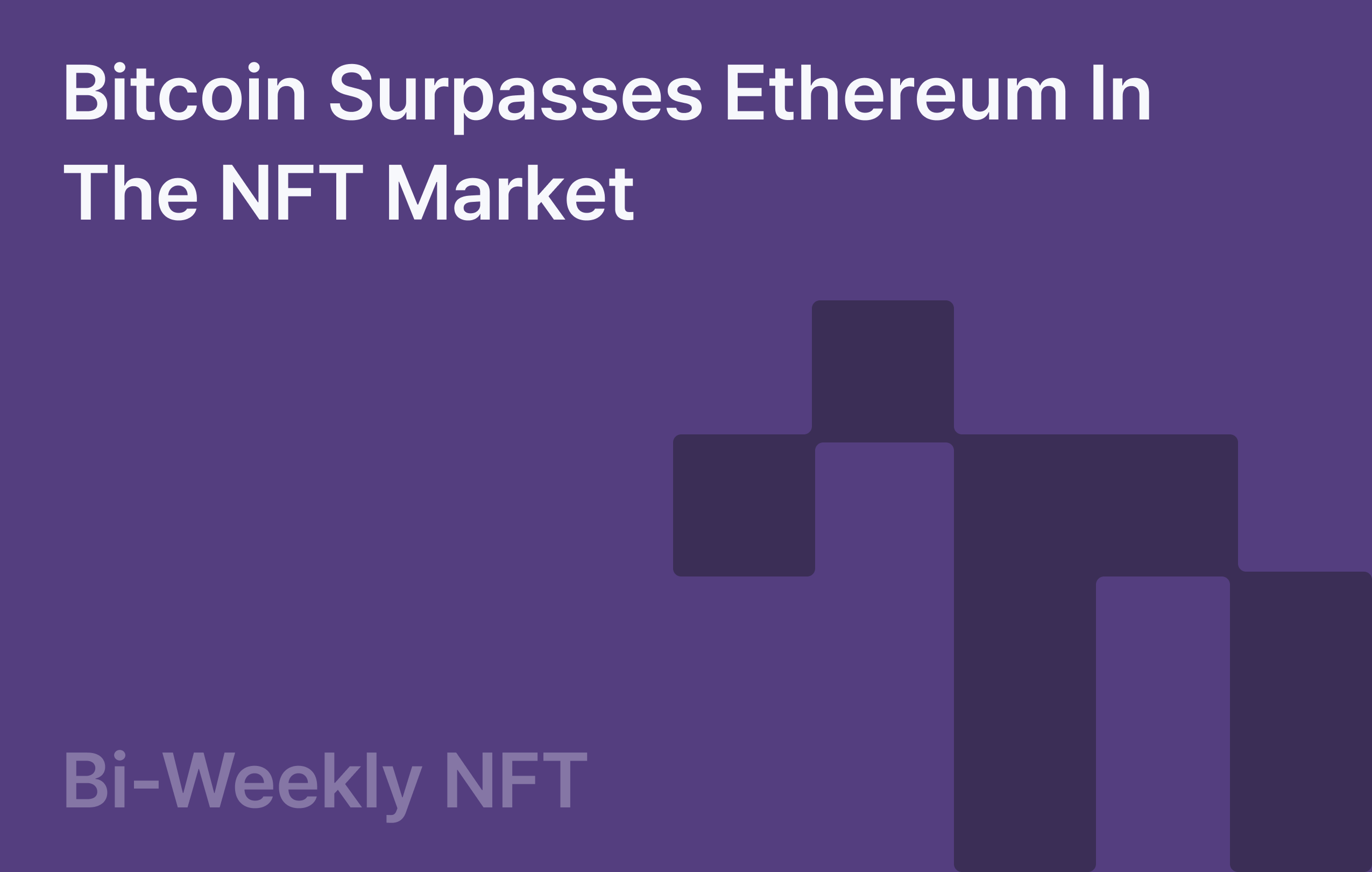 Bi-Weekly NFT: Bitcoin surpasses Ethereum in the NFT Market