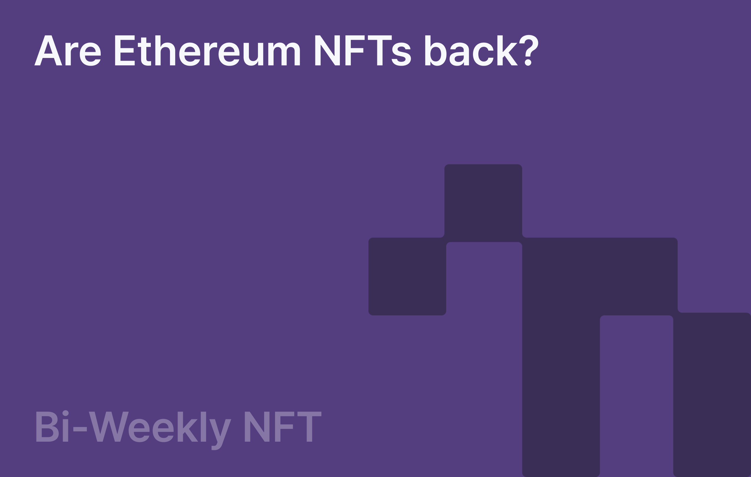 Bi-Weekly NFT: Are Ethereum NFTs back?