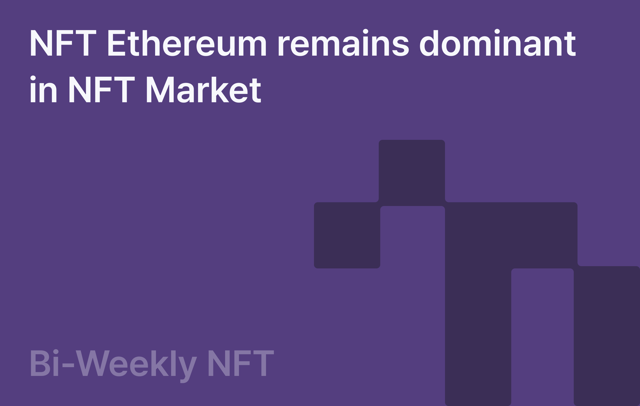 Bi-Weekly NFT: Ethereum remains dominant in NFT Market